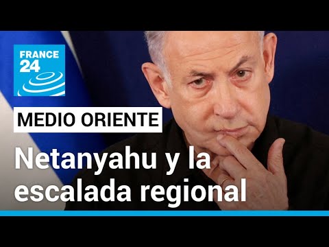 ¿Tiene Netanyahu interés en escalar aún más el conflicto regional? • FRANCE 24 Español