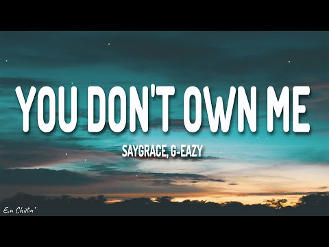 SAYGRACE - You Don't Own Me (Lyrics) ft. G-Eazy