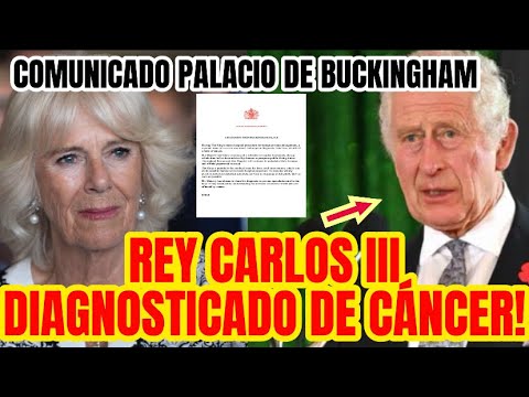 REY CARLOS III DE INGLATERRA DIAGNOSTICADO DE AGRESIVO CÁNCER COMUNICADO PALACIO DE BUCKINGHAM