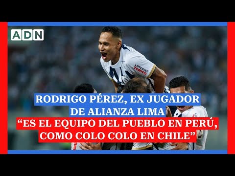 Rodrigo Pérez: Alianza Lima es el equipo del pueblo en Perú, como Colo Colo en Chile”