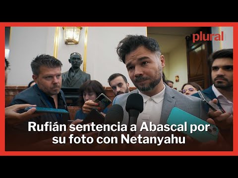 Rufián sentencia a Abascal por su foto con Netanyahu: Con tal de no trabajar...