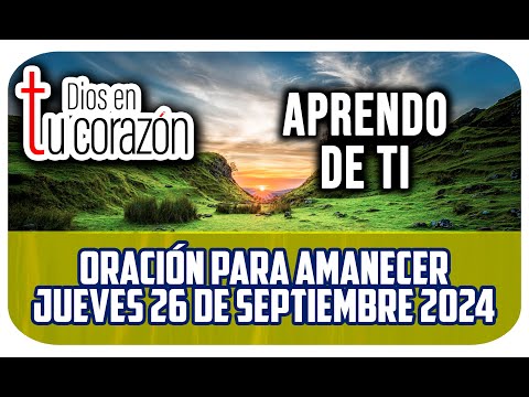 Oración de la mañana de hoy Jueves 26 de Septiembre 2024 - APRENDO DE TI