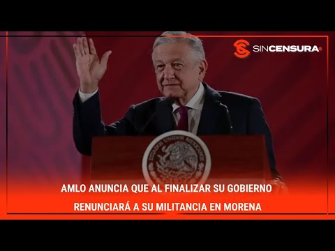 #AMLO anuncia que al finalizar su #gobierno renunciará a su #militancia en #MORENA