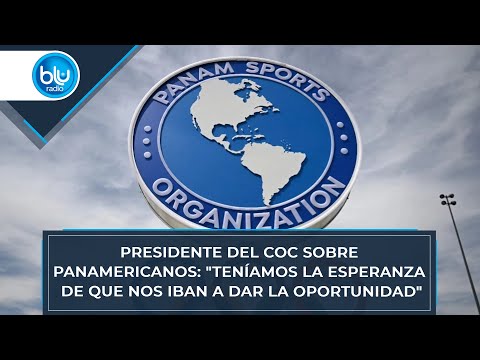 Presidente del COC sobre Panamericanos: Teníamos la esperanza de que nos iban a dar la oportunidad