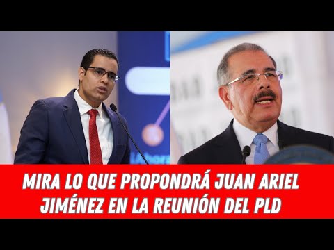 MIRA LO QUE PROPONDRÁ JUAN ARIEL JIMÉNEZ EN LA REUNIÓN DEL PLD