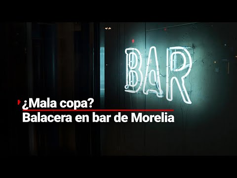 ¿MALA COPA? | Balacera en un bar de Morelia deja una persona herida; no hay detenidos