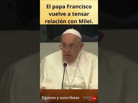 El papa Francisco volvió a tensar la relación con el gobierno argentino de Javier Milei .