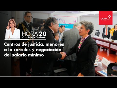 HORA 20 - Centros de justicia, menores a la cárceles y negociación del salario mínimo |Caracol Radio