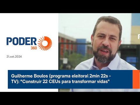 Guilherme Boulos (programa eleitoral 2min 22s - TV): Construir 22 CEUs para transformar vidas