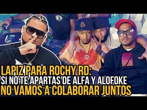 LAPIZ CONCIENTE PIDE A ROCHY RD APARTARSE DE ALOFOKE Y EL ALFA EL JEFE PARA PODER COLABORAR JUNTOS