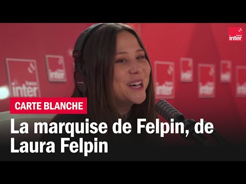 La marquise de Felpin  - La carte Blanche de Laura Felpin