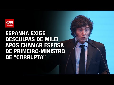 Espanha exige desculpas de Milei após chamar esposa de primeiro-ministro de corrupta | AGORA CNN