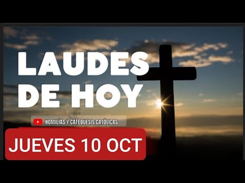 LAUDES: JUEVES 10 DE OCTUBRE/24. ORACIÓN DE LA MAÑANA.  LITURGIA DE LAS HORAS