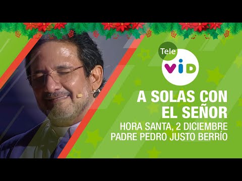 Hora Santa Padre Pedro Justo Berrío, A Solas Con El Señor ? Jueves 2 Diciembre 2021 - Tele VID
