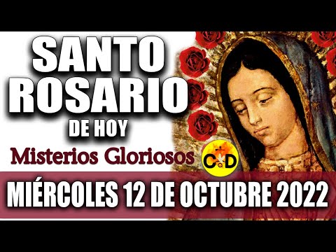 EL SANTO ROSARIO DE HOY MIÉRCOLES 12 de OCTUBRE 2022 MISTERIOS GLORIOSOS Santo ROSARIO VIRGEN Rezo