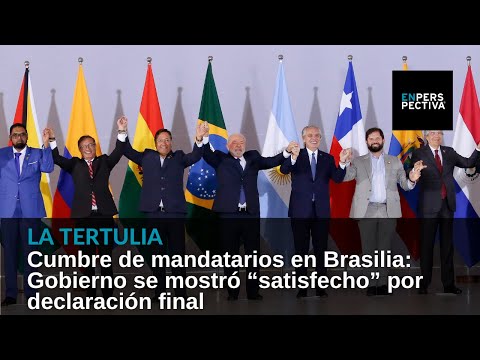 Cumbre de mandatarios en Brasilia: Gobierno se mostró “satisfecho” por declaración final