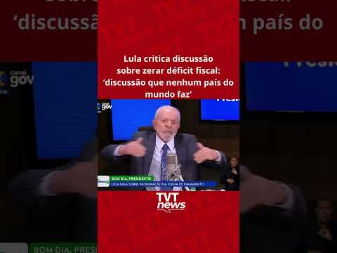 Lula critica discussão sobre zerar déficit fiscal: ‘discussão que nenhum país do mundo faz'