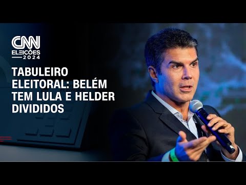 Tabuleiro eleitoral: Belém tem Lula e Helder divididos | CNN NOVO DIA