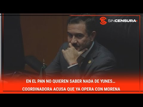 En el #PAN no quieren saber nada de #YUNES… Coordinadora acusa que ya opera con #MORENA