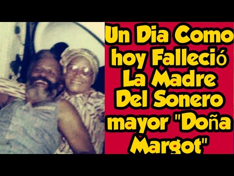 Un Dia Como hoy Falleció La Madre Del Sonero mayor Doña Margot