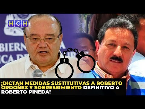 ¡Dictan Medidas Sustitutivas a Roberto Ordóñez y Sobreseimiento Definitivo a Roberto Pineda!