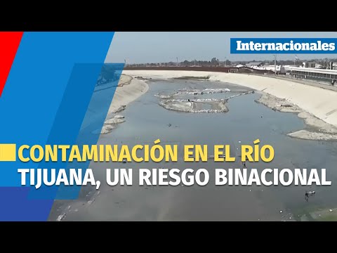 Río Tijuana, entre los más contaminados de Estados Unidos