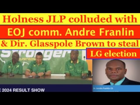 Holness JLP colluded with EOJ Comm. Andre Franklin & Dir Glasspole Brown to steal LG Election