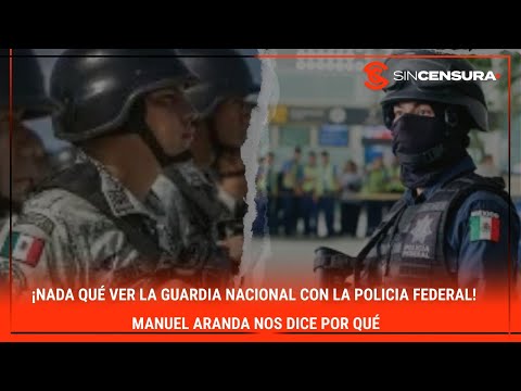 ¡NADA QUÉ VER la #GuardiaNacional con la #PoliciaFederal! #ManuelAranda nos dice por qué