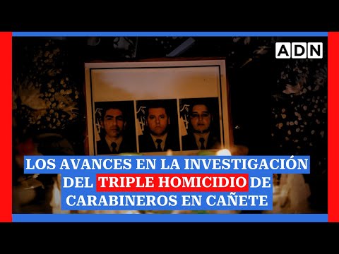 Una semana del crimen: Los avances en la investigación del triple homicidio de carabineros en Cañete