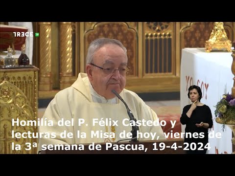 Homilía del P. Félix Castedo y lecturas de la Misa de hoy, viernes, 3ª semana de Pascua, 19-4-2024