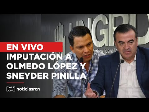 En vivo | Caso UNGRD: imputación de Olmedo López, Sneyder Pinilla y Luis Eduardo López