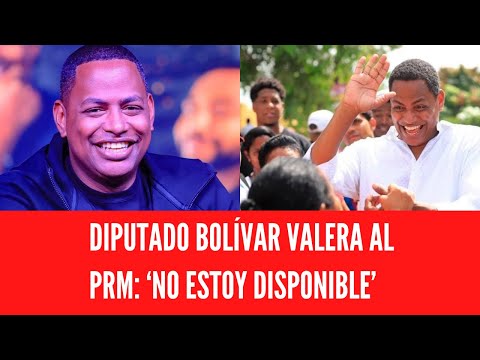 BOLÍVAR VALERA AL PRM: ‘NO ESTOY DISPONIBLE’