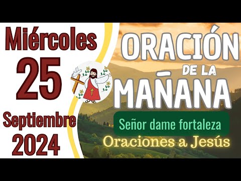 Oración de la Mañana del día de hoy Miércoles 25 de Septiembre 2024