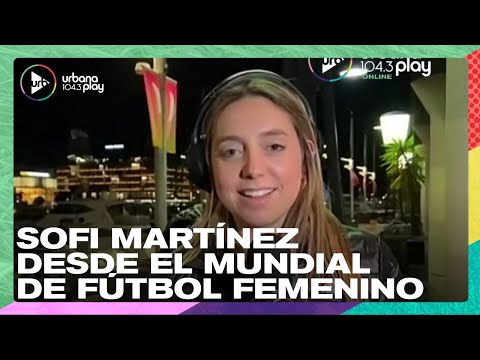 Sofi Martínez desde el Mundial de Fútbol Femenino: Debut de la Selección Argentina #DeAcáEnMás