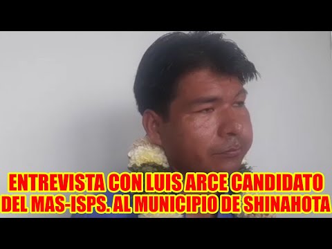 LUIS ARCE CANDIDATO DEL MAS-IPSP. A LA ALCALDÍA DEL MUNICIPIO DE SHINAHOTA..
