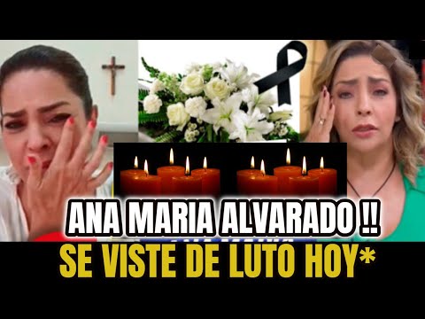 ?ULTIMA HORA ! SUCEDIO HOY ! TRISTE Noticia ANA MARIA ALVARADO Se viste DE NEGRO Tras Esta NOTICIA!!