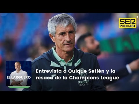 El Larguero | Entrevista a Quique Setién y la resaca de la Champions League