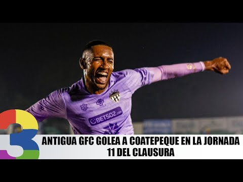 Antigua GFC golea a Coatepeque en la jornada 11 del Clausura