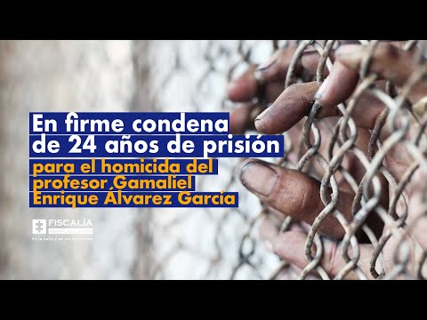 En firme condena de 24 años de prisión para el homicida del profesor Gamaliel Enrique Álvarez García