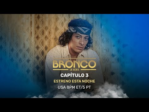 BRONCO Cap. 3 | HOY | Asciende la fama de Bronco