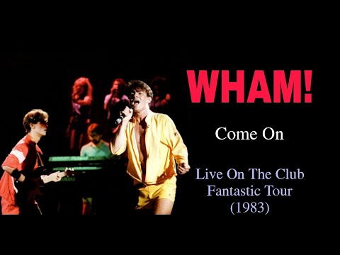 Wham! - Come On Live On The Club Fantastic Tour (1983)