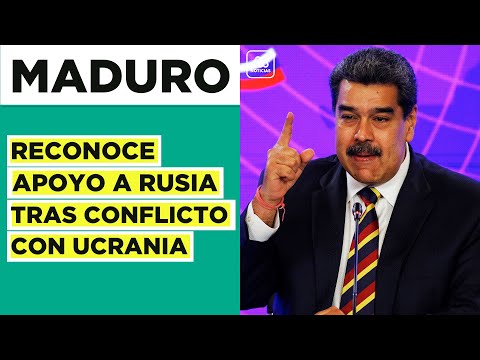 Nicolás Maduro reconoce apoyo a Rusia tras conflicto con Ucrania
