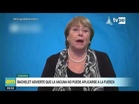 Ginebra: Bachelet advierte que la vacuna no puede aplicarse a la fuerza