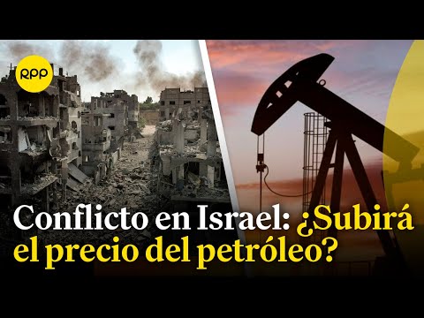 ¿El conflicto en Israel subirá el precio del petróleo?
