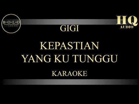 GIGI KEPASTIAN YANG KUTUNGGU - KARAOKE
