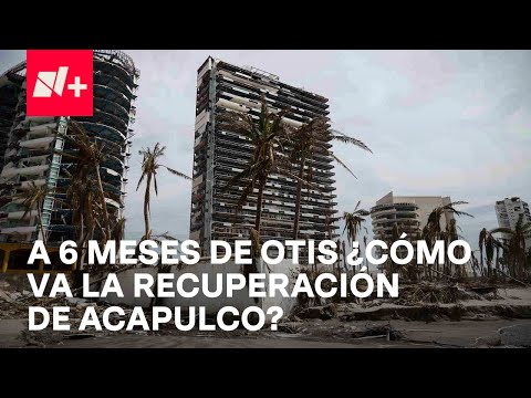 A seis meses del huracán Otis, Acapulco no logra recuperarse - En Punto