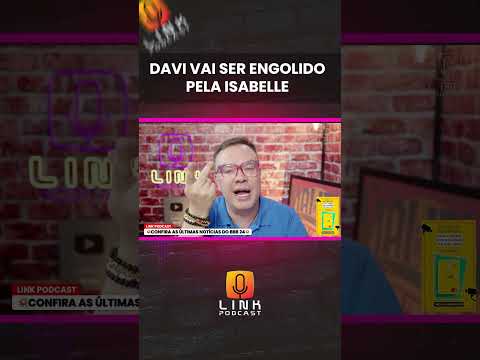 DAVI VAI SER ENGOLIDO PELA ISABELLE | LINK PODCAST