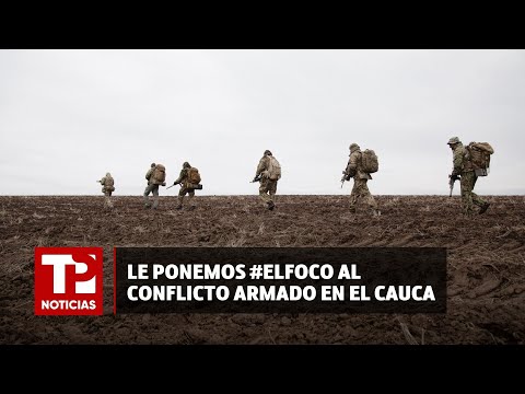 Le ponemos #elfoco al conflicto armado en el Cauca |20.05.2024| TP Noticias