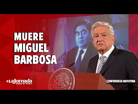 López Obrador comparte unas palabras para Miguel Barbosa  | La Jornada Edomex