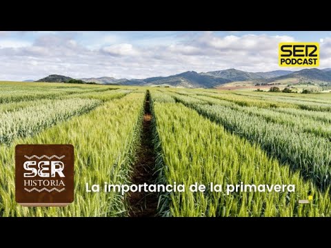 SER Historia | La importancia de la primavera